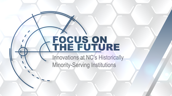 Focus on the Future: Innovations at North Carolina's Historically Minority-Serving Institutions