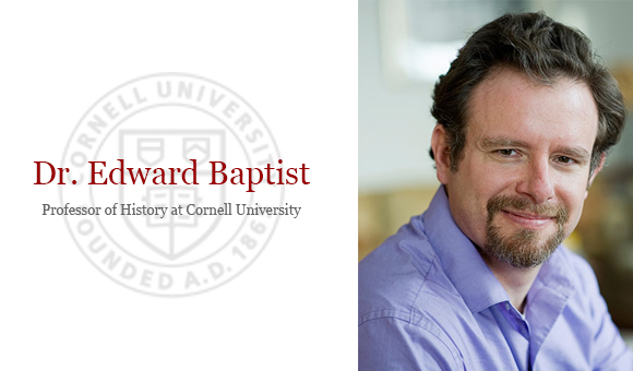 Dr. Edward Baptist, Professor of History at Cornell University