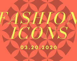 Fashion Icons - 03.20.2020