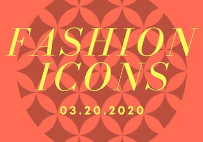 Fashion Icons - 03.20.2020